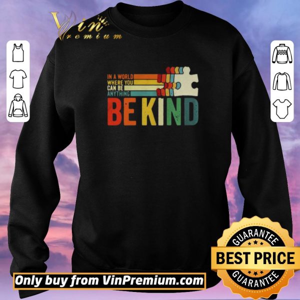 Top In A World Where You Can Be Anything Be Kind vintage shirt sweater