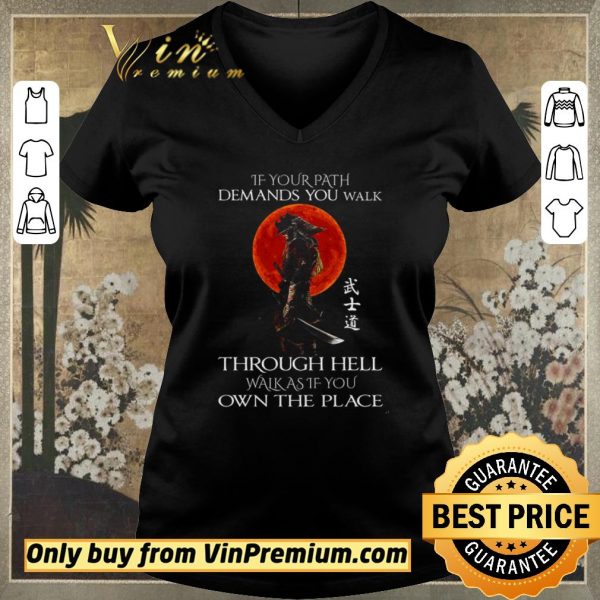 Funny Samurai Warrior If Your Path Demands You Walk Through Hell Walk As shirt sweater