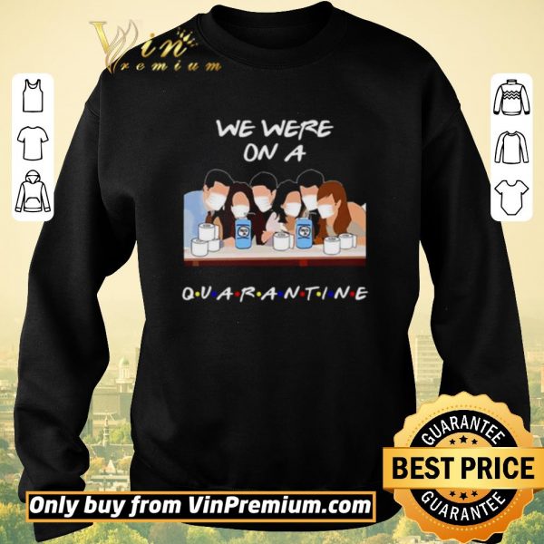 Pretty We were on a Quarantine Friends TV Show shirt sweater