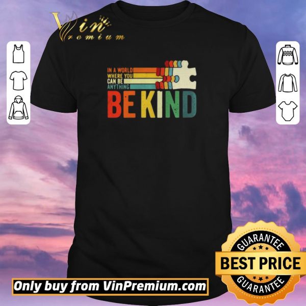 Top In A World Where You Can Be Anything Be Kind vintage shirt sweater