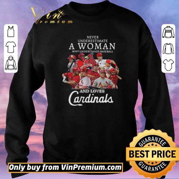 Top Never underestimate a woman who understands baseball and love St. Louis Cardinals shirt sweater