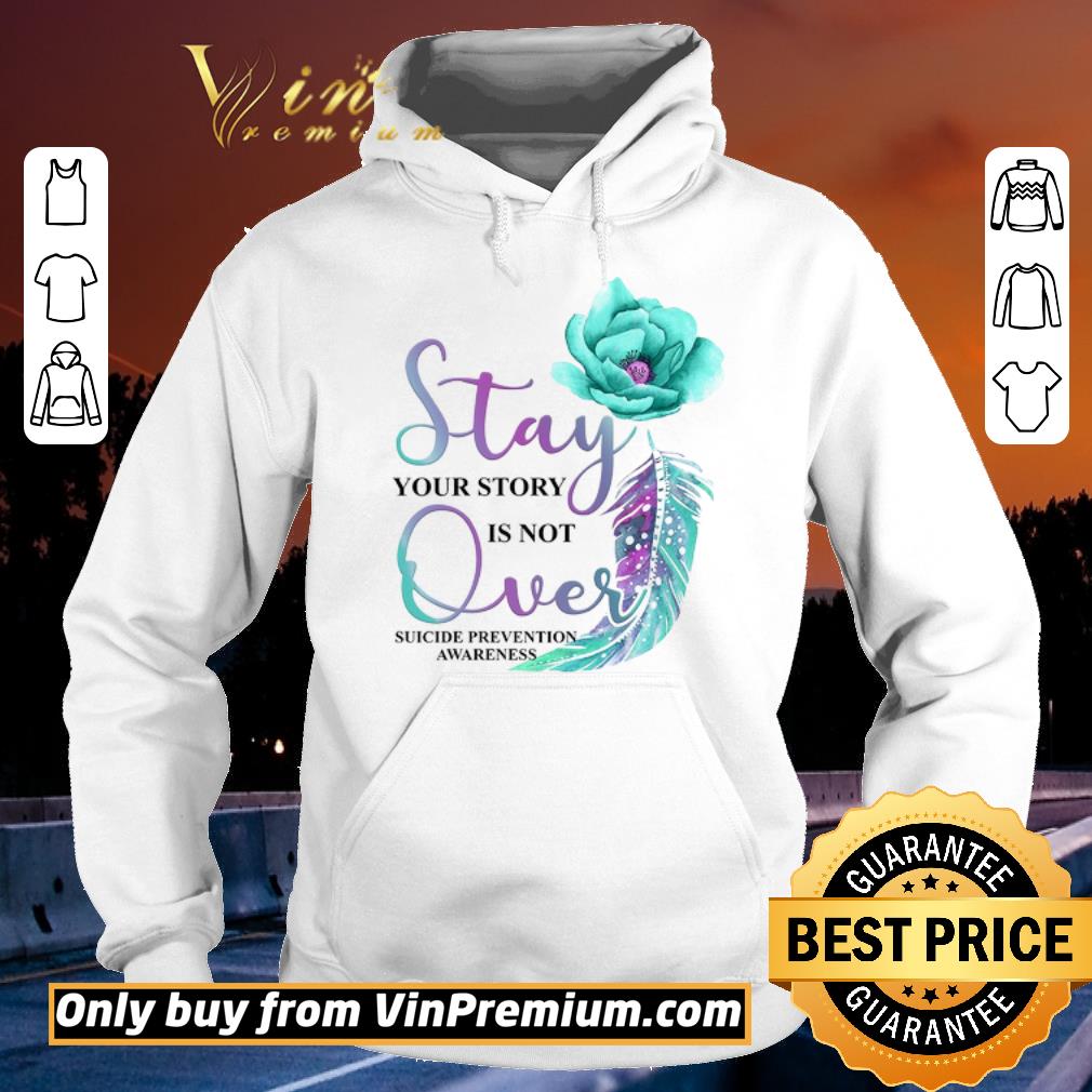 07603a07 top flowers stay your story is not over suicide prevention awareness shirt sweater 4 - Top Flowers Stay Your Story Is Not Over Suicide Prevention Awareness shirt sweater