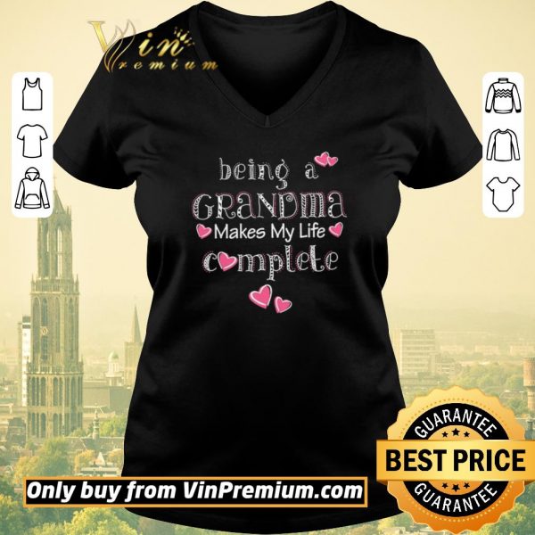 Top Being A Grandma Makes My Life Complete shirt sweater