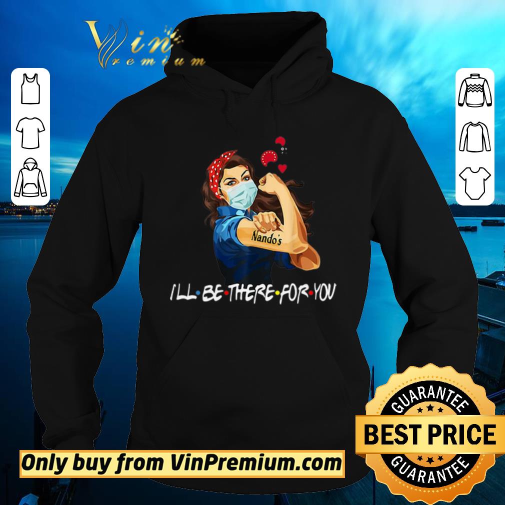 08fbc234 nice strong woman nando s i ll be there for you covid 19 shirt sweater 4 - Nice Strong Woman Nando’s I’ll Be There For You Covid-19 shirt sweater