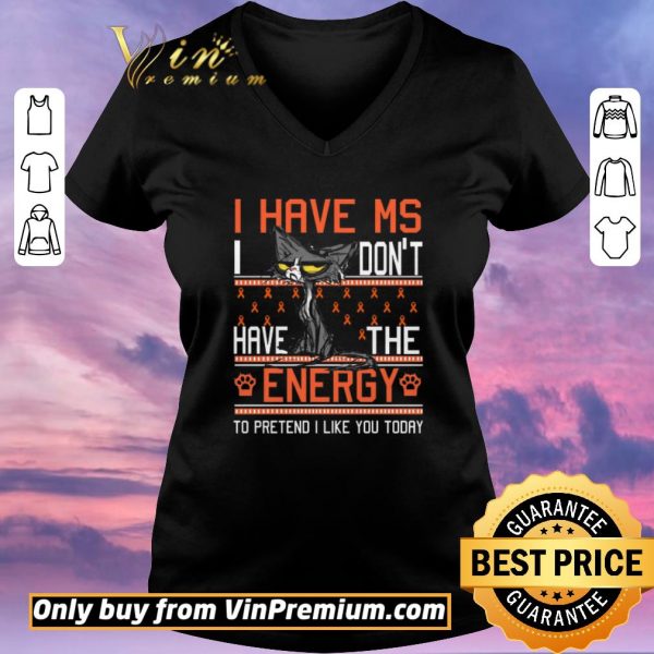 Official Cat I Have Ms I Don't Have The Energy To Pretend I Like You Today Awreness shirt sweater