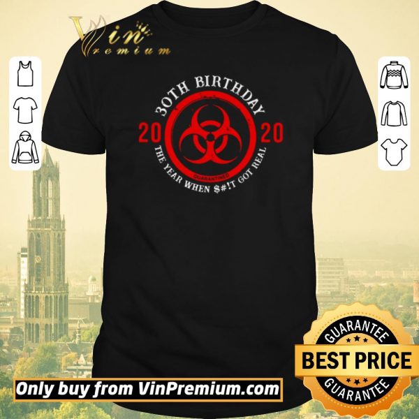 Premium Biohazard Symbol 30th birthday 2020 the year when shit got real quarantined shirt sweater