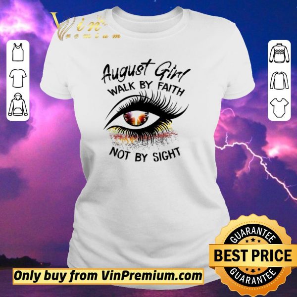 Hot Eyes August Girl Walk By Faith Not By Sight shirt sweater