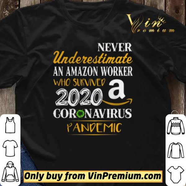 Never Underestimate An Amazon Worker Who Survives 2020 Coronavirus Pandemic shirt sweater