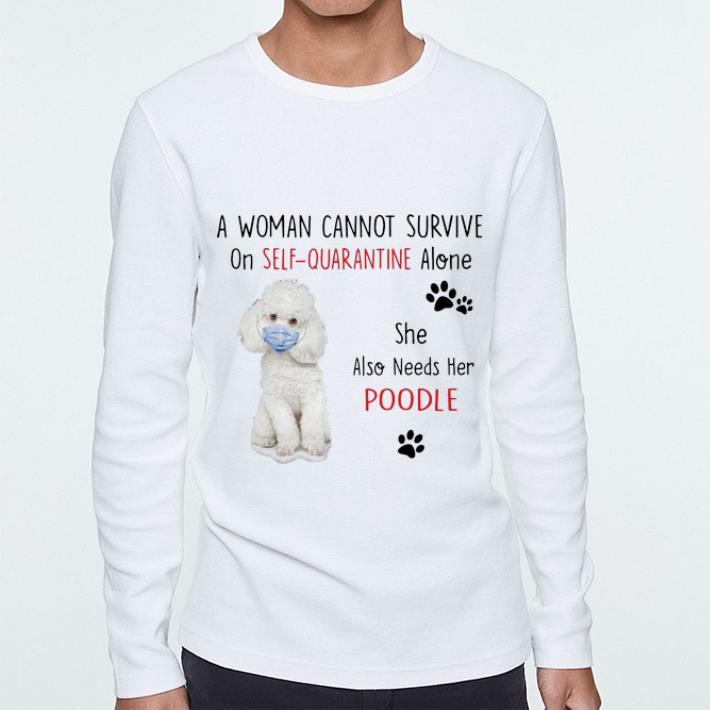 0e25046e premium a woman cannot survive on self quarantine alone also needs her poodle shirt 4 - Premium A Woman Cannot Survive On Self Quarantine Alone Also Needs Her Poodle shirt