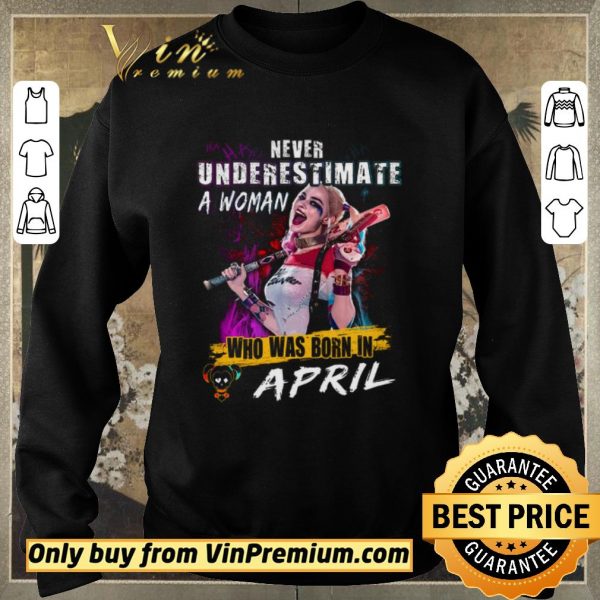 Pretty Harley Quinn Never Underestimate A Woman Who Was Born In April shirt sweater