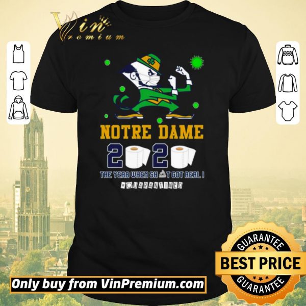 Funny Notre Dame 2020 the year when shit got real #quarantined shirt sweater