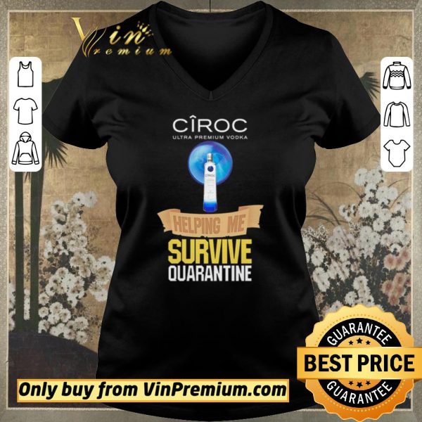 Nice Ciroc Ultra Premium Vodka helping me survive quarantine Coronavirus shirt sweater
