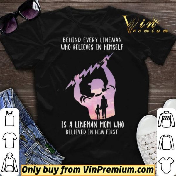 Behind Every Lineman Who Believes In Himself shirt sweater