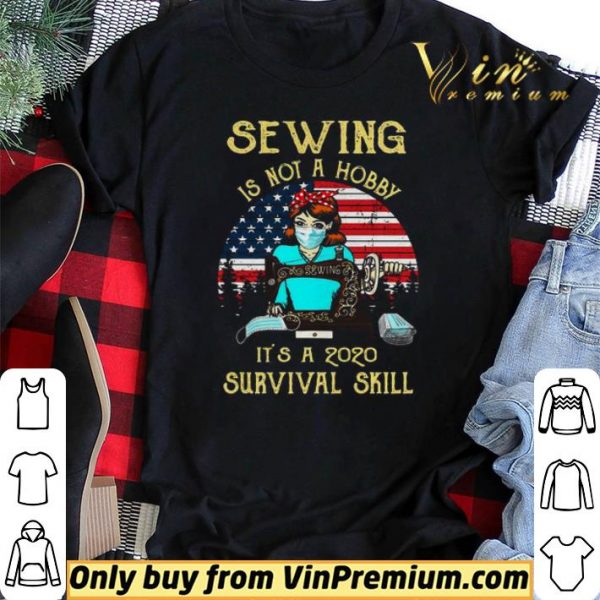 Sewing Is Not A Hobby Its A 2020 Survival Skill American Vintage shirt sweater