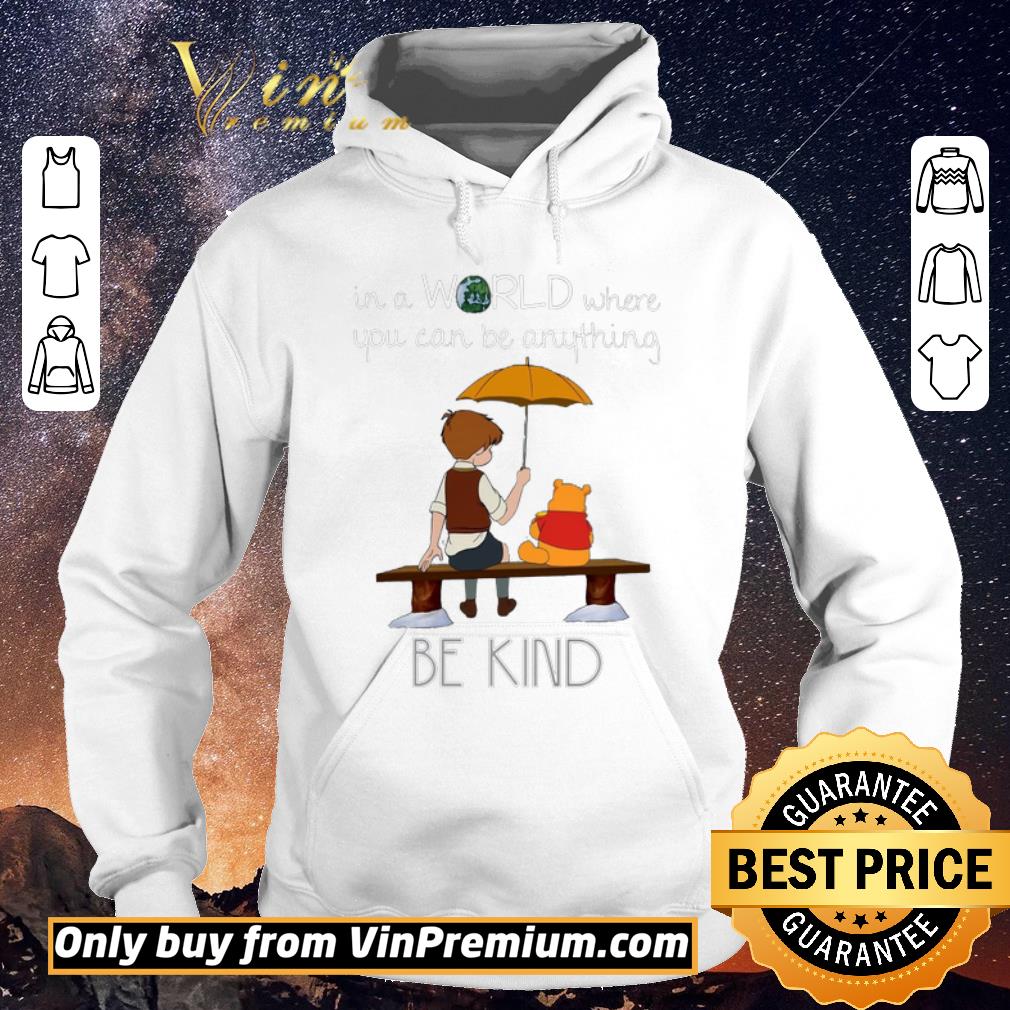 Awesome Winnie The Pooh In A World Where You Can Be Anything Be Kind shirt sweater 109f98b7 awesome winnie the pooh in a world where you can be anything be kind shirt sweater 4 - Awesome Winnie The Pooh In A World Where You Can Be Anything Be Kind shirt sweater