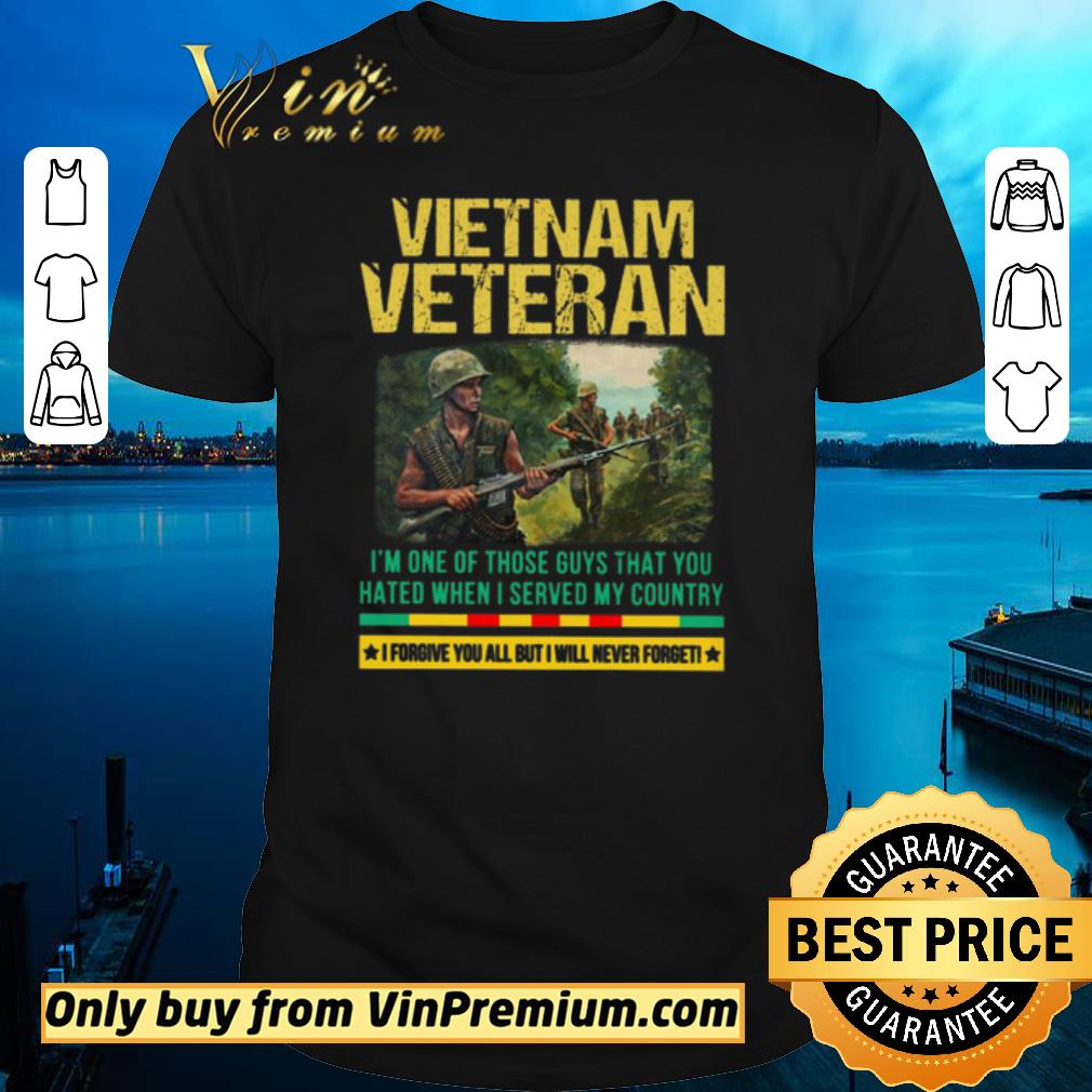 Original Vietnam Veteran I'm One Of Those Guys That You Hated When I Server My Country shirt sweater