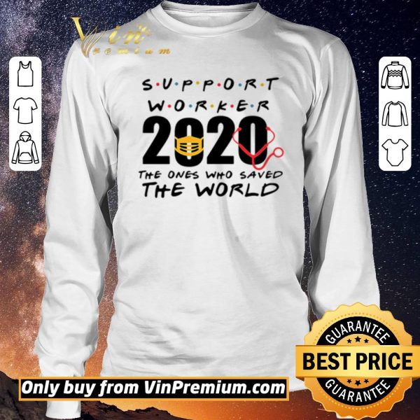 Original Support Worker 2020 the ones who saved the world shirt sweater