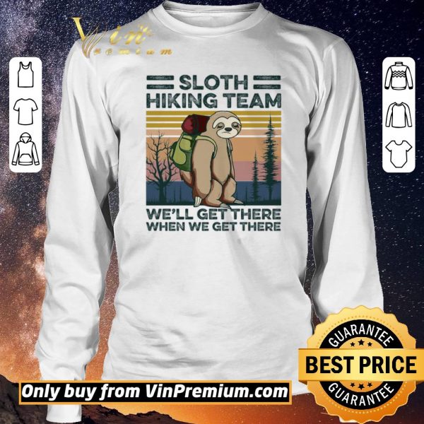 Funny Sloth Hiking Team We'll Get There When We Get There Vintage shirt sweater
