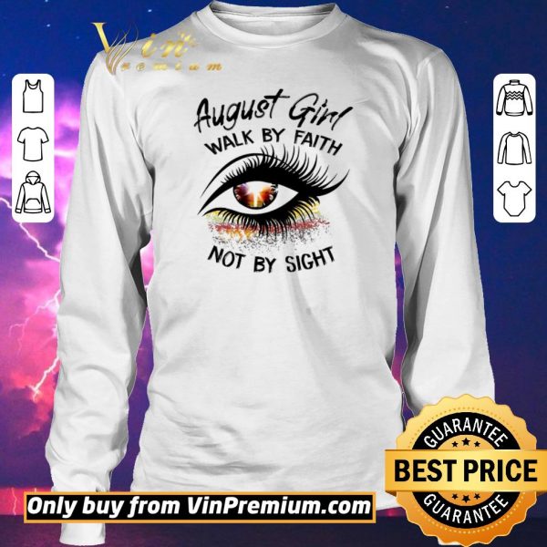Hot Eyes August Girl Walk By Faith Not By Sight shirt sweater