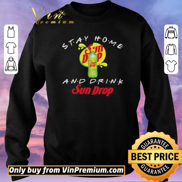 Original Stay home and drink Sun Drop shirt sweater