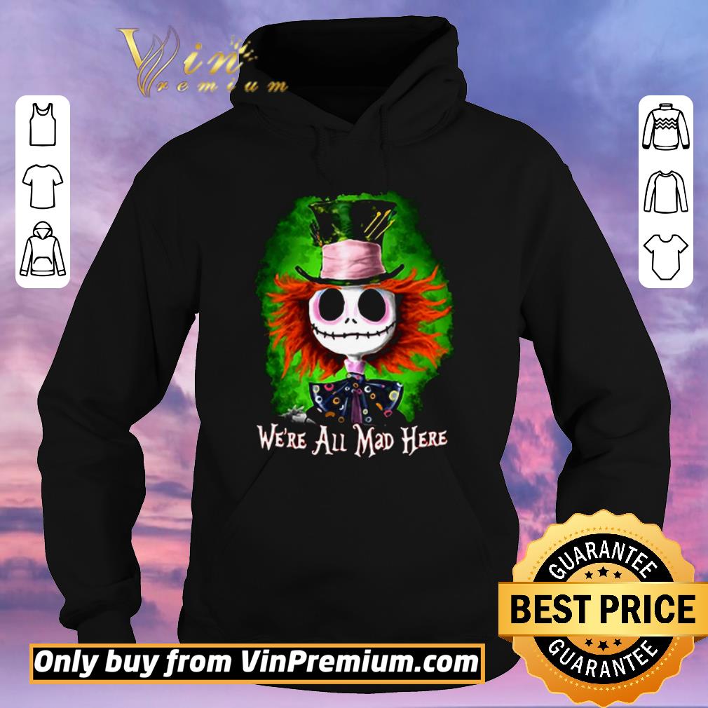 13e0e1da pretty jack skellington we re all mad here shirt sweater 4 - Pretty Jack Skellington we’re all mad here shirt sweater