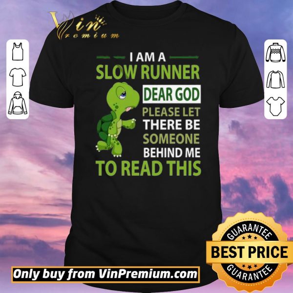 Hot Turtle I Am A Slow Runner Dear God Please Let There Be Someone Behind Me shirt sweater