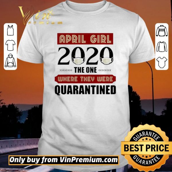 Nice April Girls 2020 the one where They were quarantined i celebrate my birthday in quarantine shirt sweater