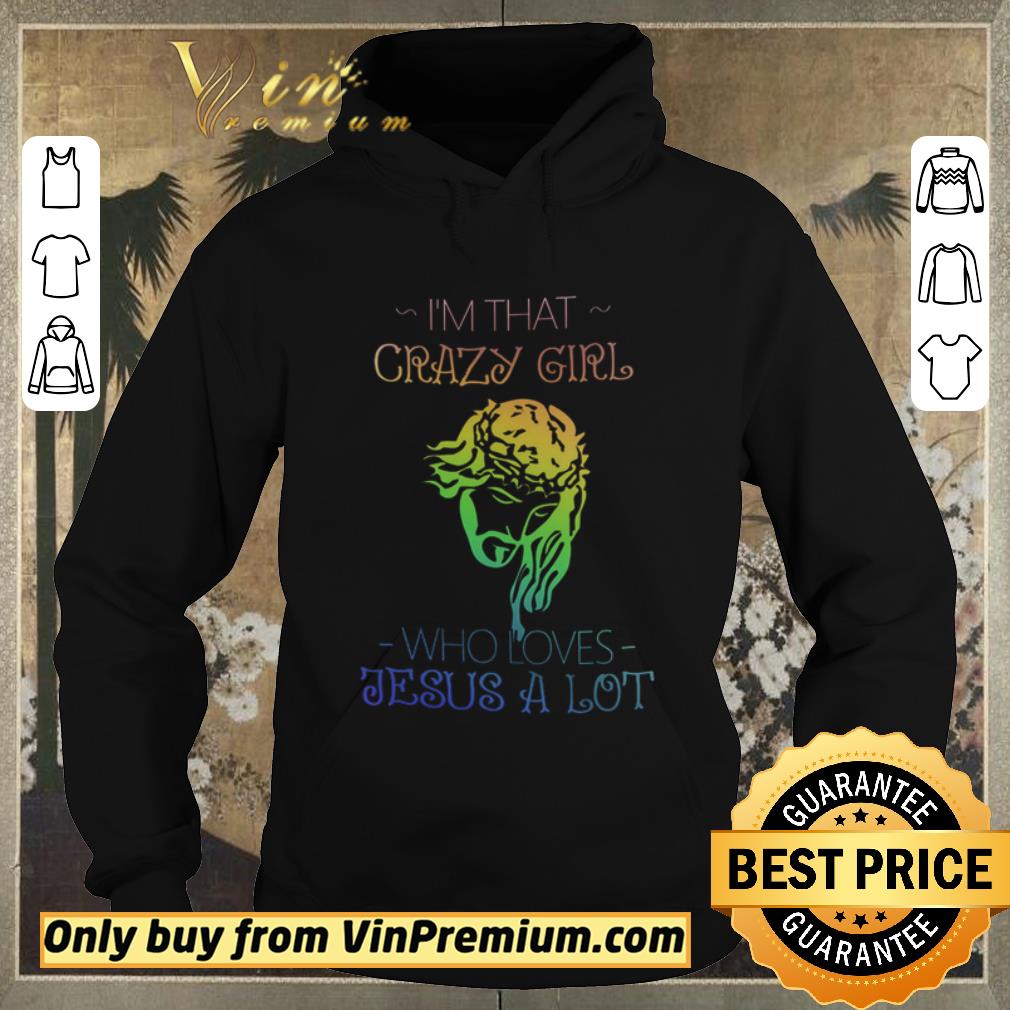 16234431 official i m that crazy girl who loves jesus a lot shirt sweater 4 - Official I'm That Crazy Girl Who Loves Jesus A Lot shirt sweater