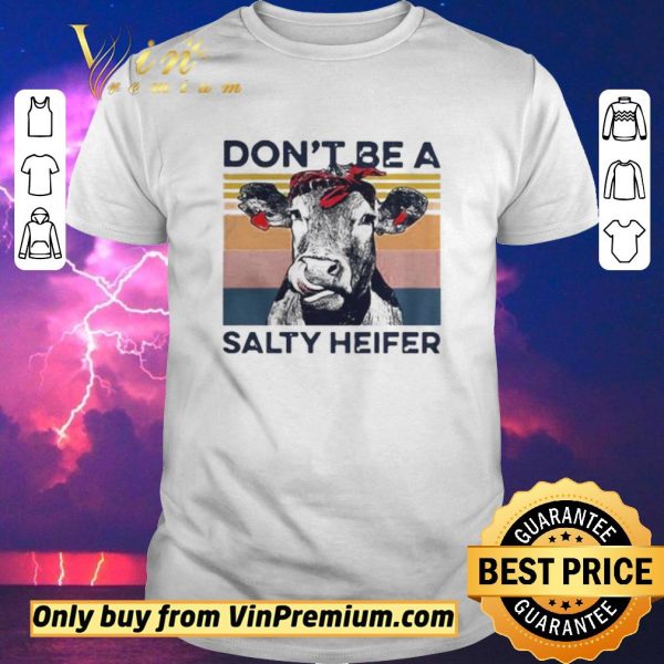 Nice Dont Be A Salty Heifer Vintage shirt sweater