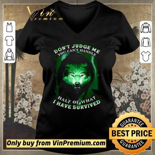 Official Wolves Don't Judge Me You Can't Handle Half Of What I Have Survived shirt sweater