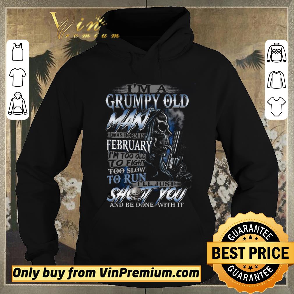 18c3024d awesome skull i m a grumpy old man i was born in february i m too old to fight shirt sweater 4 - Awesome Skull I'm A Grumpy Old Man I Was Born In February I'm Too Old To Fight shirt sweater