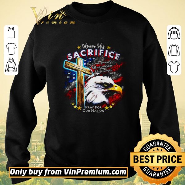 Pretty Honor his sacrifice pray for our nation America flag shirt sweater
