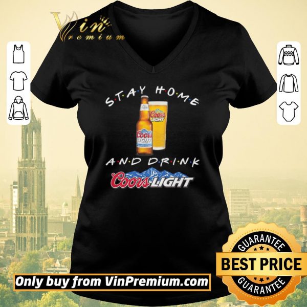 Original Stay home and drink Coors Light shirt sweater