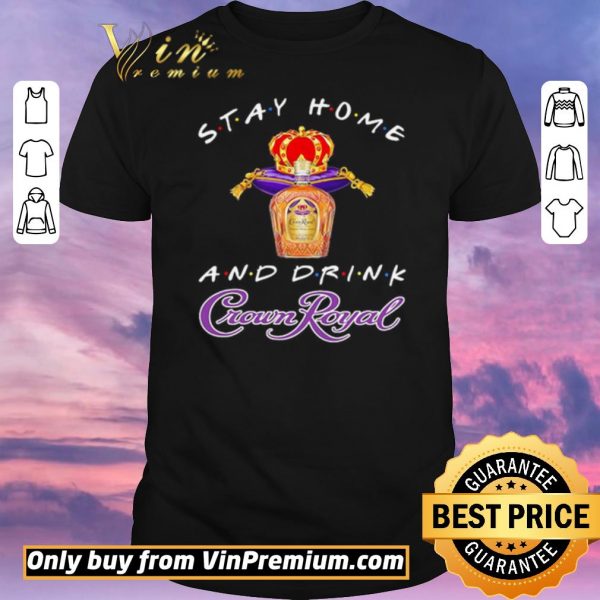 Pretty Stay home and drink Crown Royal shirt sweater