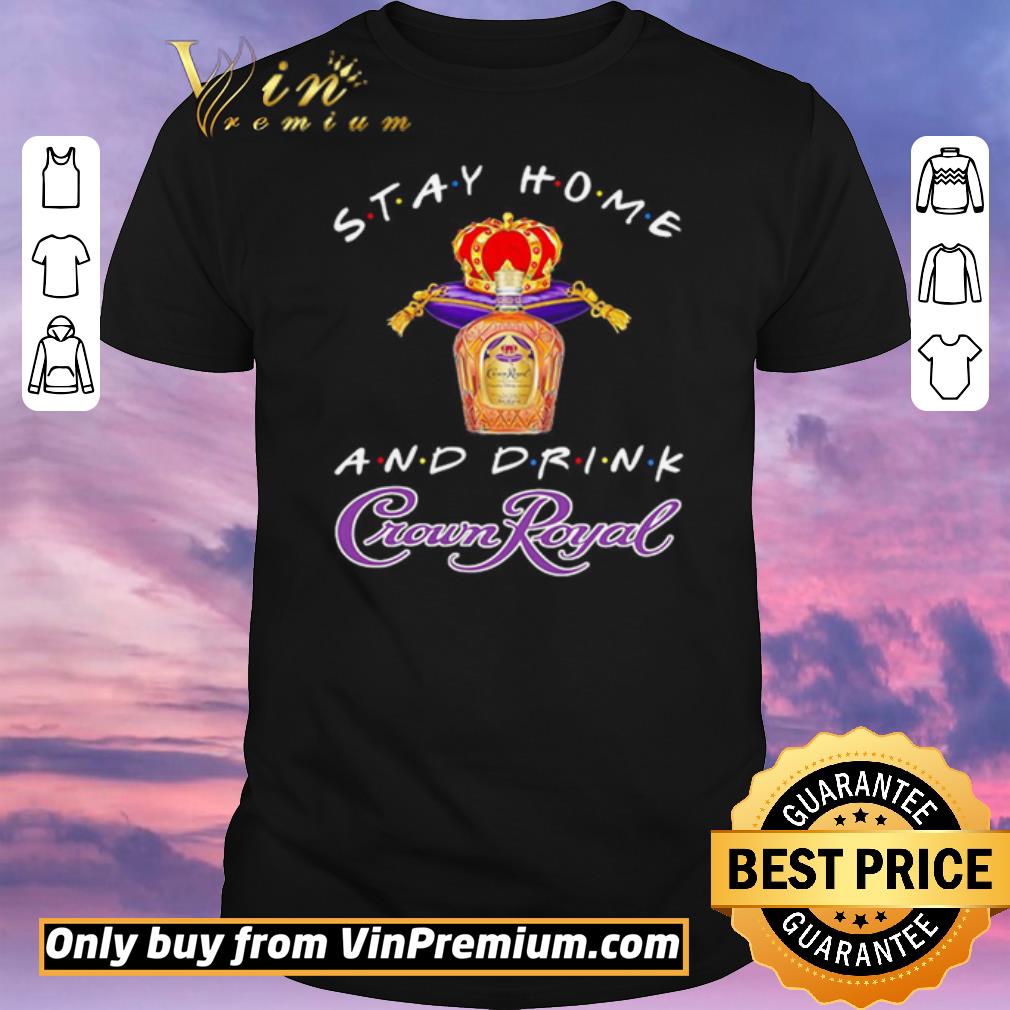 Pretty Stay home and drink Crown Royal shirt sweater