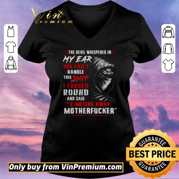 Hot The Devil Whispered In My Ear You Can't Handle This Shit I Turned Round shirt sweater