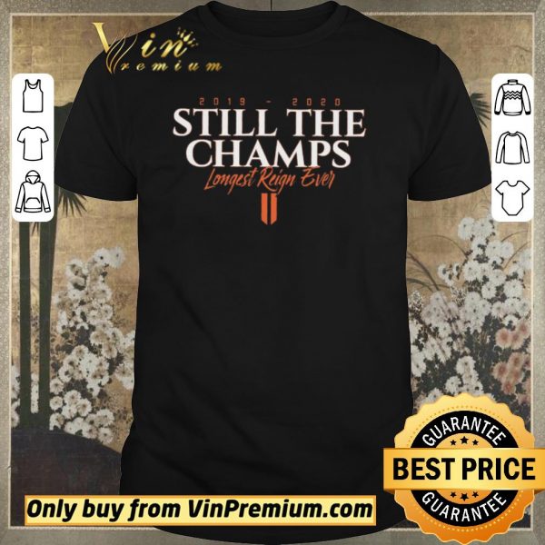 Original Still The Champs 2019 2020 Longest Reign Ever shirt sweater