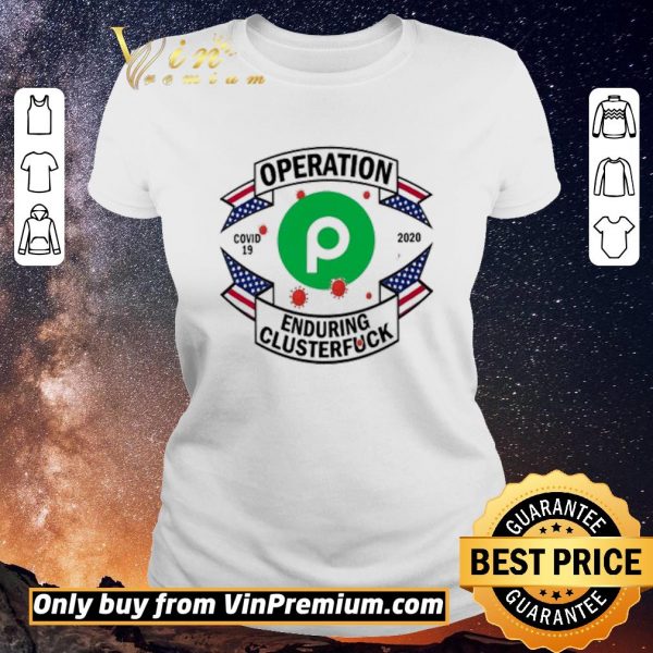 Awesome Publix Operation enduring clusterfuck Covid-19 2020 shirt sweater
