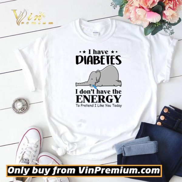 Elephant I Have Diabetes I Don't Have The Energy To Pretend I Like You Today shirt sweater