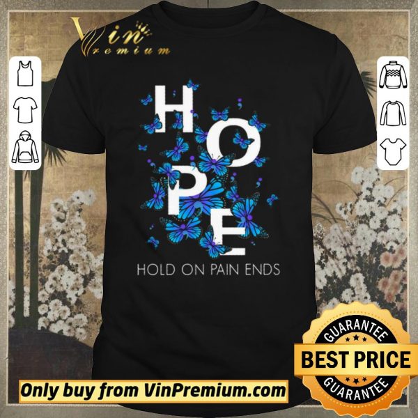 Pretty Butterfly Hope Hold On Pain Ends shirt sweater