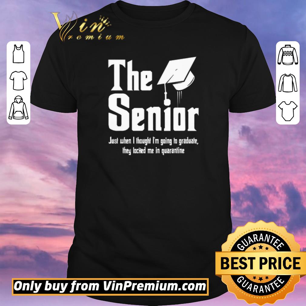 Awesome The Senior Just When I Thought I'm Going To Graduate They Locked Me In Quarantine shirt sweater