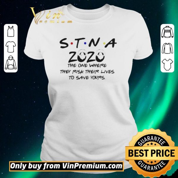 Original STNA 2020 the one where they risk their lives to save yours shirt sweater