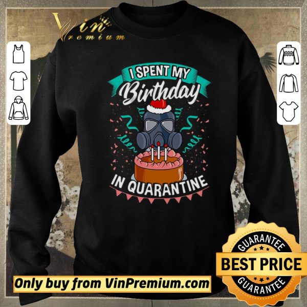 Funny I Spent My Birthday In Quarantine shirt sweater