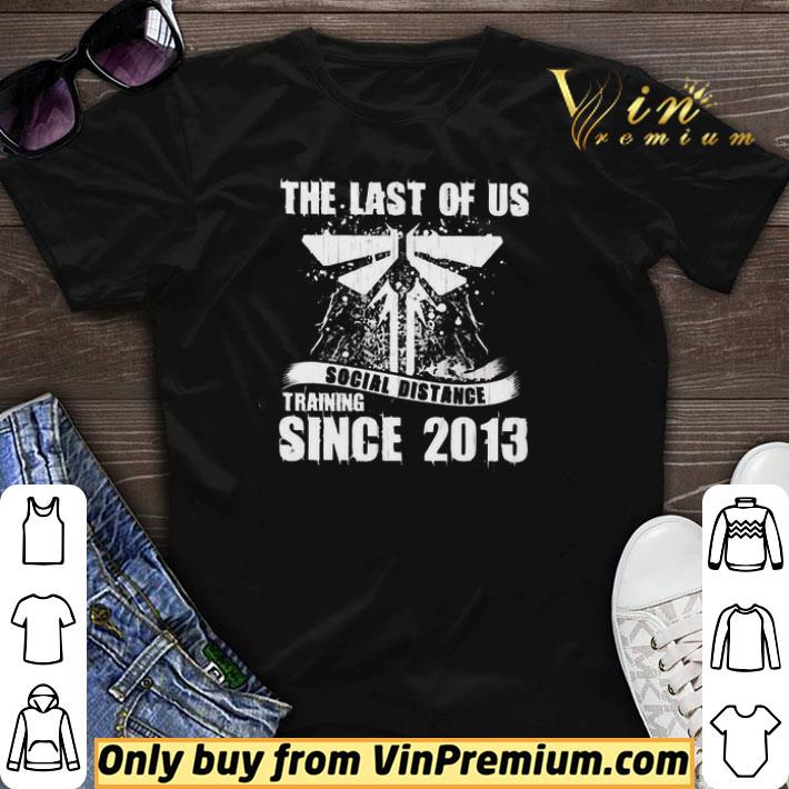The Last of us social distance Training since 2013 shirt sweater
