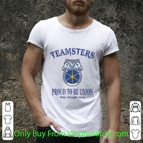 Premium Teamsters Proud To Be Union Pride Strength Unity shirt