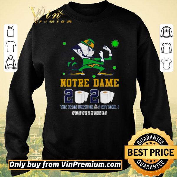 Funny Notre Dame 2020 the year when shit got real #quarantined shirt sweater