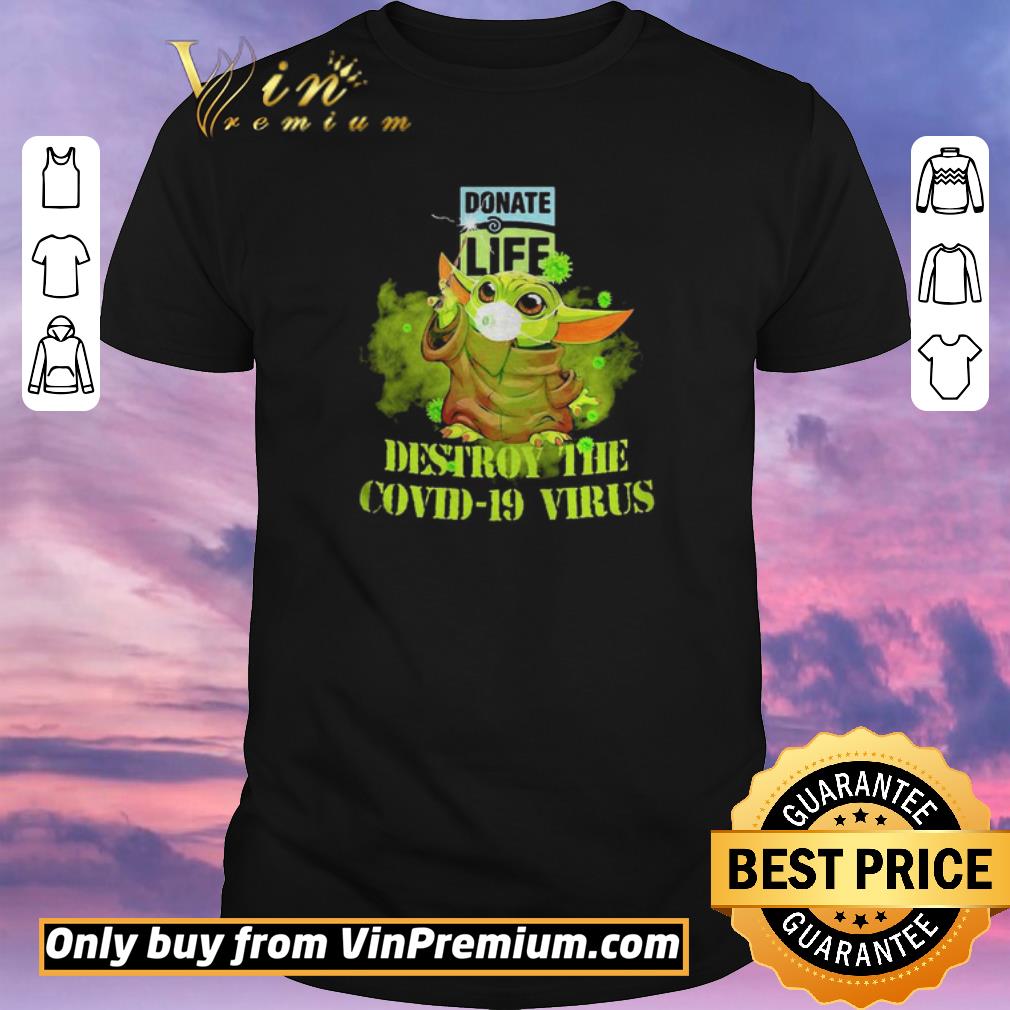 Premium Donate life baby yoda destroy the covid19 virus shirt sweater