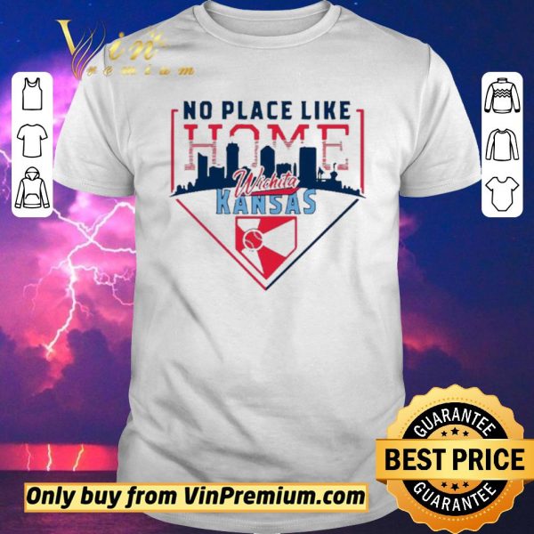 Top No Place Like Home Wichita Kansas shirt sweater