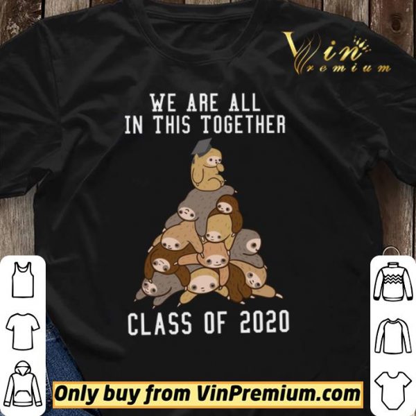 Sloths We Are All In This Together Class Of 2020 shirt sweater