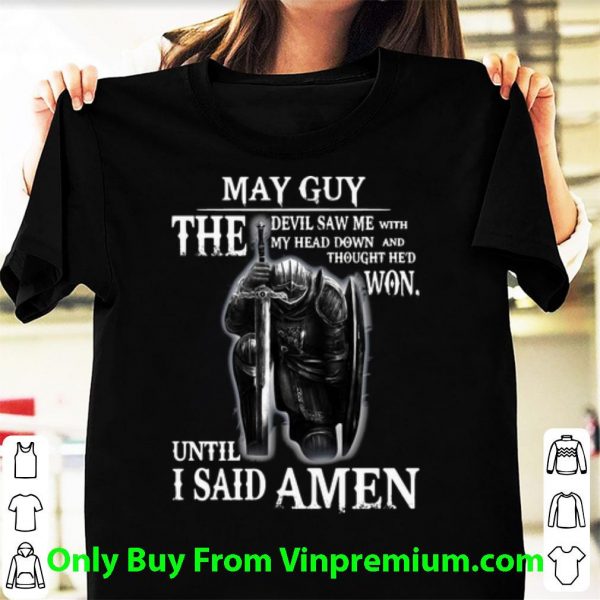 Hot May Guy The Devil Saw Me With My Head Down Until I Said Amen shirt